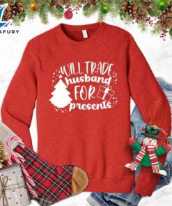 Will Trade Husband For Presents Sweatshirt – Gift Christmas Sweatshirt