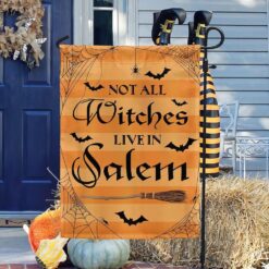 Witch Witchcraft Halloween Flag Not All Witches Live In Salem, Halloween Garden Flags