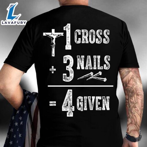 1 Cross 3 Nails 4 Given – Jesus The God, Believe In Jesus, Christmas Date Of Birth – Christ Shirt