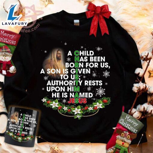 Christmas Jesus Christ – A Child Has Been Born For Us A Son Is Given To Us Authority Rests Upon Him He Is Named Jesus – Christ Shirt