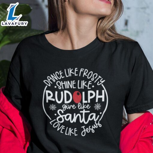 Dance Like Frosty Give Like Santa Love Like Jesus Shirt – Christ Shirt