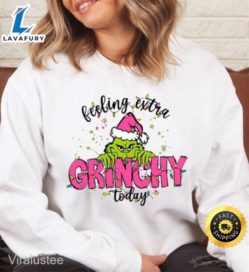 Feeling Extra Grinchy Today Christmas Sweatshirt  Merry Christmas Shirt