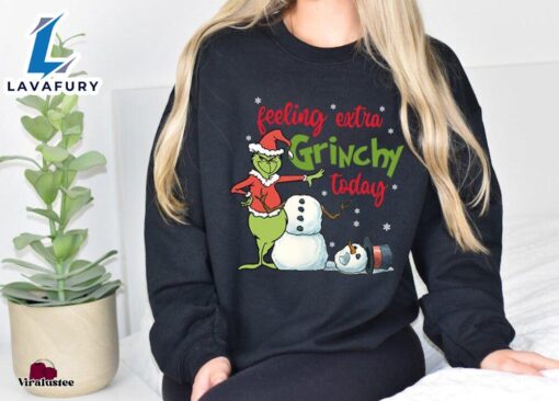 Feeling Extra Grincy Today Sweatshirt  Merry Christmas Shirt