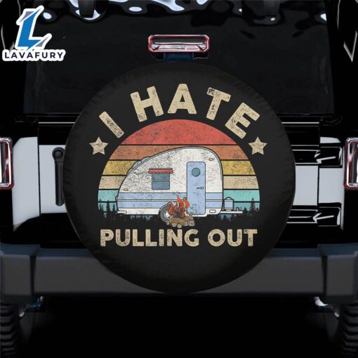 I Hate Pulling Out Spare Tire Cover Gift For Campers