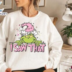 I Saw That Grinch Sweatshirt…