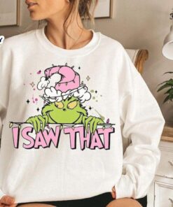 I Saw That Grinch Sweatshirt…