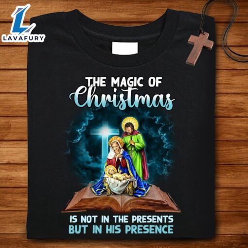 Jesus Christ And The Virgin Mary  – The Magic Of Christmas Is Not In The Presents But In His Presence – Christ Shirt