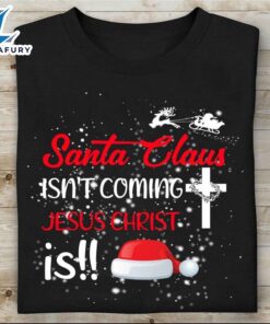 Santa Claus Isn’t Coming Jesus…