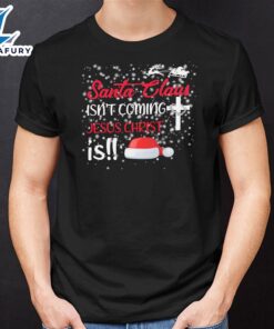 Santa Claus Isn’t Coming Jesus Christ Is Christmas Shirt – Christ Shirt