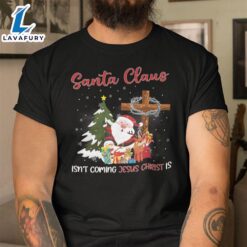 Santa Claus Isn’t Coming Jesus Christ Is Shirt – Christ Shirt