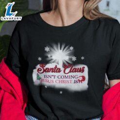 Santa Isn’t Coming Jesus Christ Is Shirt – Christ Shirt