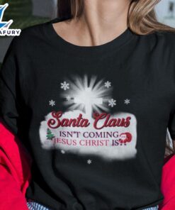 Santa Isn’t Coming Jesus Christ Is Shirt – Christ Shirt