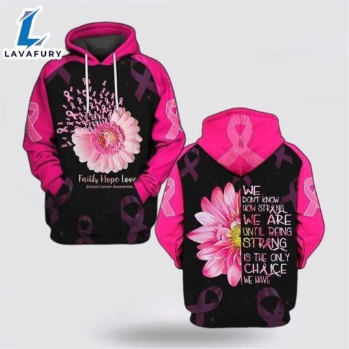 We Don’t Know How Strong We Are Until Being Strong Is The Only Chance We Have Flower 3D Hoodie