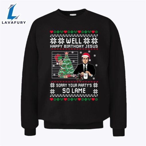 Well Happy Birthday Jesus Sorry Your Party’s So Lame Sweatshirt – Christ Shirt