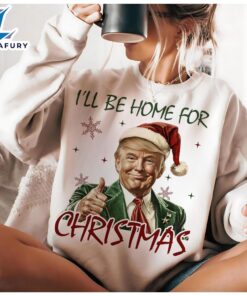 Trump I’ll Be Home For Christmas Humorous Trump Christmas Shirt