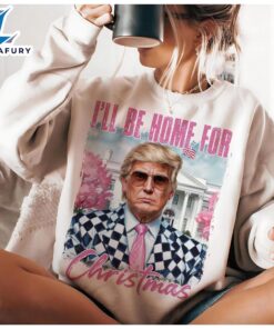 Trump I’ll Be Home For Christmas – Humorous Trump Christmas Shirt