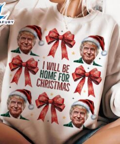 Trump I’ll Be Home For Christmas, Humorous Trump Christmas Shirt