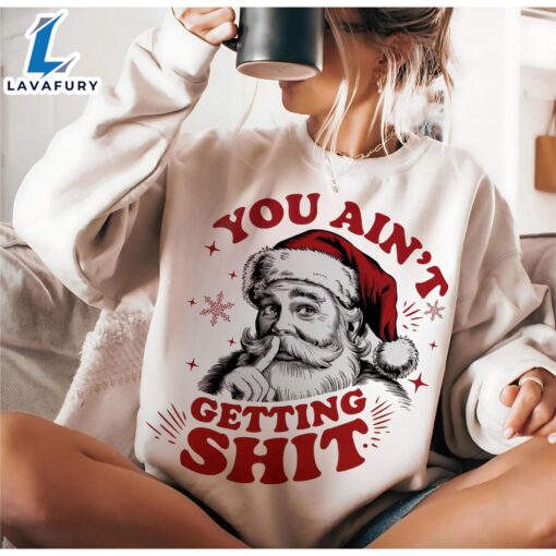 You Ain’t Gettin’ Shit, Christmas, Funny Christmas Shirt