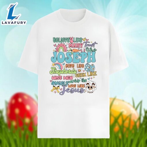 Believe Like Marry Joseph Jesus Happy Easter Day Graphic Shirt