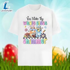 Bluey Easter And You Make The Whole Class Shimmer Shirt Design