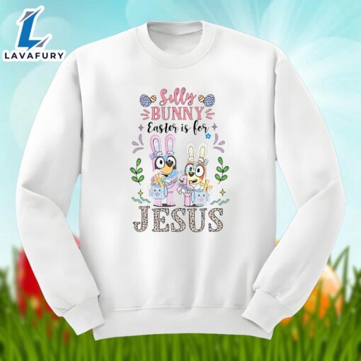 Bluey With Silly Bunny Easter Is For Jesus Graphic Shirt