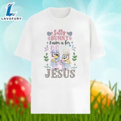 Bluey With Silly Bunny Easter Is For Jesus Graphic Shirt