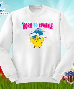 Chick Easter Egg With Born To Sparkle Unisex Shirt