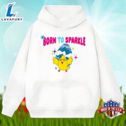 Chick Easter Egg With Born To Sparkle Unisex Shirt