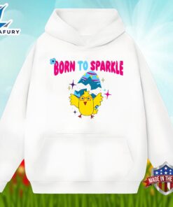 Chick Easter Egg With Born To Sparkle Unisex Shirt