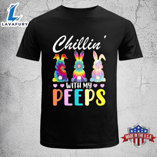 Chillin With My Peeps Tie Dye Bunny Rabbit Easter Teacher, Family Easter Shirt