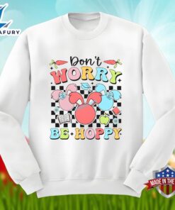 Dont Worry Be Hoppy With Bunny Easter Day Unisex Shirt