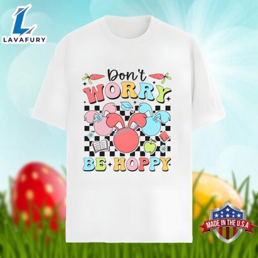 Dont Worry Be Hoppy With Bunny Easter Day Unisex Shirt