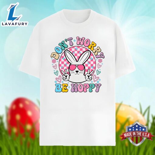 Easter Bunny With Dont Worry Be Hoppy Quotes Shirt