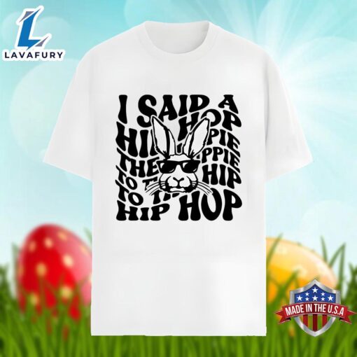 Easter Day Bunny Said A Hip Hop The Hippie Shirt