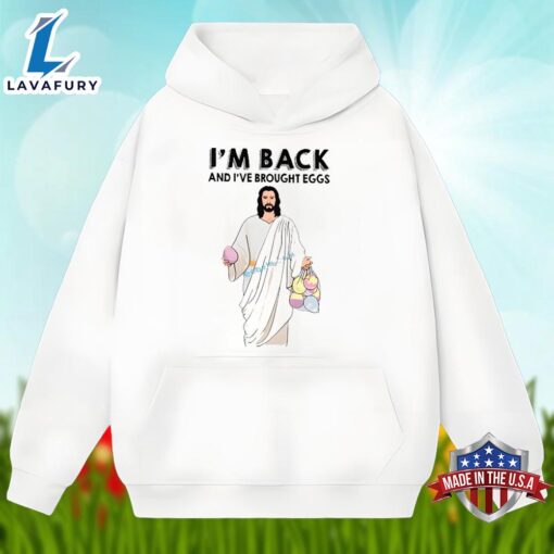 Easter Day Jesus Im Back And I Have Brought Eggs Shirt Design