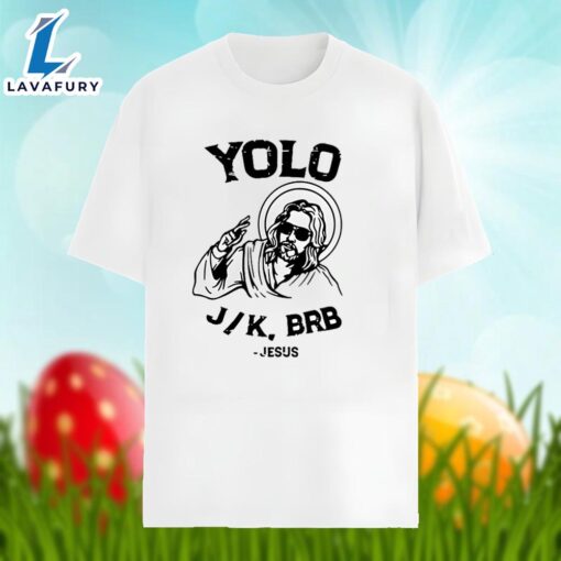 Easter Jesus Yolo Jk Brb Shirt Family