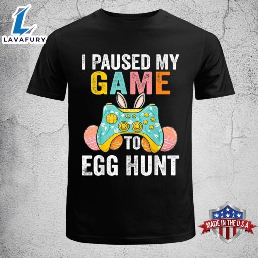 I Paused My Game To Egg Hunt Easter Funny Gamer Boys Kids Funny Easter Shirt