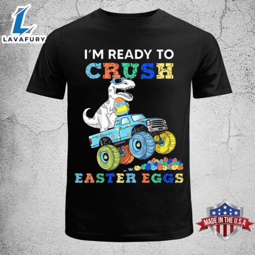 Kids Im Ready To Crush Easter Eggs Monster Truck T Rex Dino Boys Funny Easter Shirt