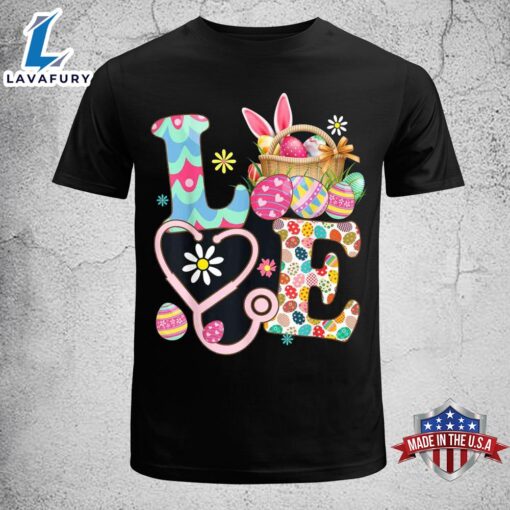 Love Stethoscope Scrub Life Nurse Bunny Easter Day Outfit Funny Easter Shirt