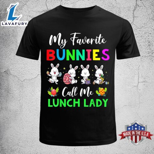 My Favorite Bunnies Call Me Lunch Lady Funny Easter Day Funny Easter Shirt