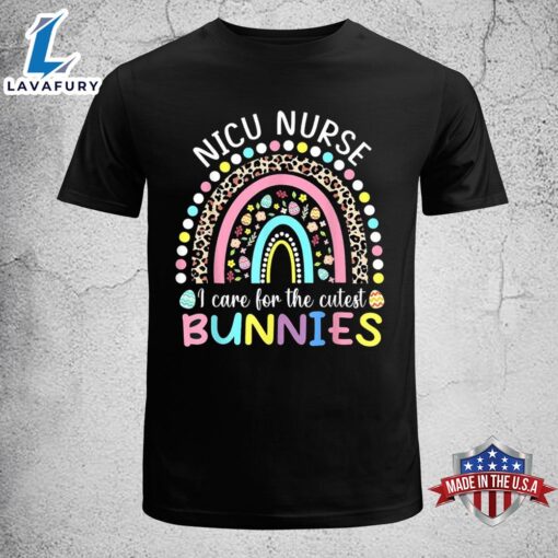 Rainbow I Care For The Cutest Bunnies Nicu Nurse Easter Day Funny Easter Shirt