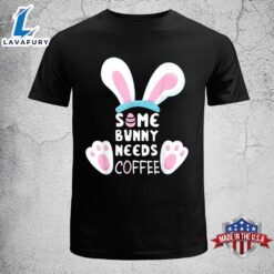 Some Bunny Needs Coffee Shirt…