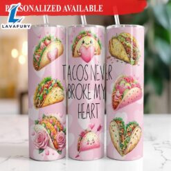 Tacos Never Broke My Heart 20 oz Skinny Tumbler Funny Valentines Day Tumbler