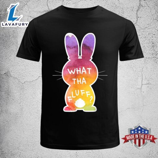 What Tha Fluff Funny Tie Dye Easter Bunny Egg Hunt Adult Pun Funny Easter Shirt