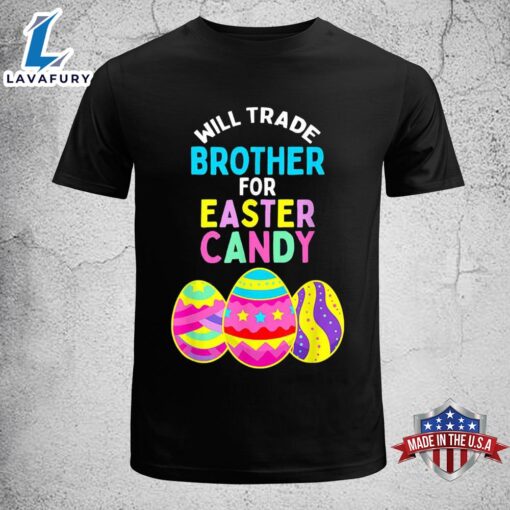 Will Trade Brother For Easter Candy Eggs Kids Boys Girls Funny Easter Shirt