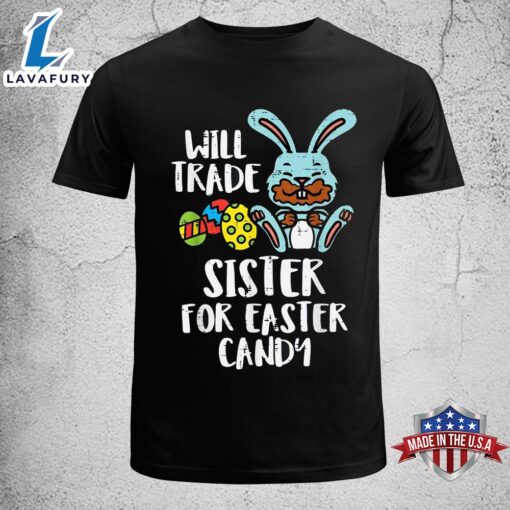 Will Trade Sister For Easter Candy Funny Boys Kids Toddler Funny Easter Shirt