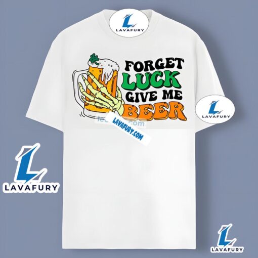 Forget Luck Give Me Beer St Patrick Shirt Men Women 2025