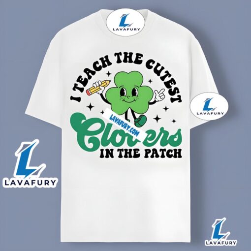 Shamrock Teacher Patrick Day I Teach The Cutest Clovers Shirt 2025