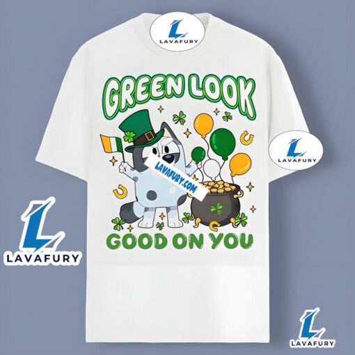 St Patricks Day Bluey And Green Look Good On You Shirt Idea 2025